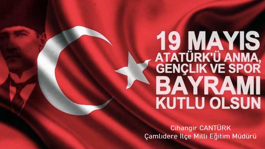 İlçe Milli Eğitim Müdürümüzün 19 Mayıs Atatürk'ü Anma, Gençlik Ve Spor Bayramı Mesajı