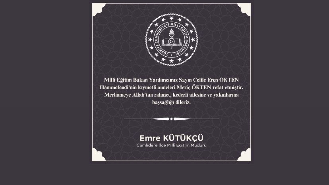 MİLLİ EĞİTİM BAKAN YARDIMCIMIZ SAYIN CELİLE EREN ÖKTEN HANIMEFENDİ'NİN ANNELERİ MERİÇ ÖKTEN VEFAT ETMİŞTİR. MERHUMEYE ALLAH'TAN RAHMET, KEDERLİ AİLESİNE VE YAKINLARINA BAŞSAĞLIĞI DİLERİZ.